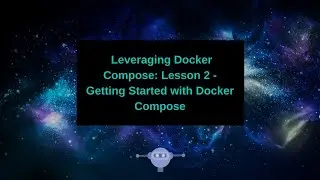 Leveraging Docker Compose -  Getting Started with Docker Compose