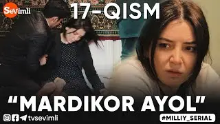 “MARDIKOR AYOL”-TURMUSH ZARBASIGA DUCH KELGANLAR TAQDIRI-O‘TKIR SYUJETLI DRAMA,-17 QISM