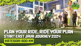 Plan Your Ride, Ride Your Plan - Start East Java Journey 2024 Kategori 600 Km