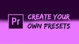How to create your own presets in premiere pro - Premiere Pro tutorial