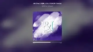 [Official Audio] 유채 (U_Chae) - U&I (Feat.  조영배, J.ISA, OTAKON Friends)