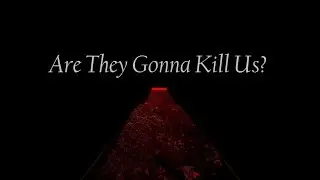Are They Gonna Kill Us? (Horror Tribute)