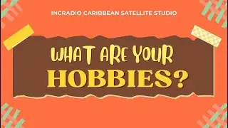 WHAT ARE YOUR HOBBIES? | INCRadio Caribbean | August 31, 2024