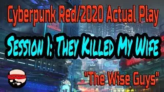 Session 1, They Killed My Wife (Chapter 1) - Cyberpunk 2020/Red Actual Play