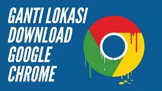Cara Mengganti Lokasi Download pada Google Chrome