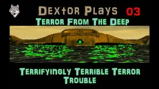 XCOM TFTD 03 Terrifyingly Terrible Terror Trouble