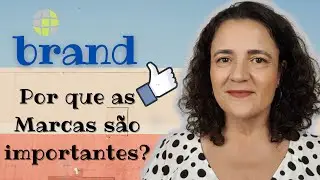 PORQUE AS MARCAS SÃO IMPORTANTES ? | Por Paula Carnielli