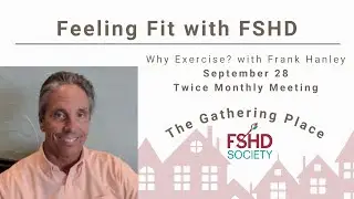 Feeling Fit with FSHD: Why Exercise? September 2023