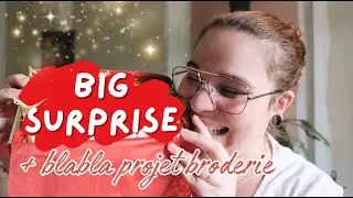 🧵✂️BIG SURPRISE !!! + Blabla Projet Broderie
