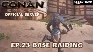 Ep.23 Base Raiding Conan Exiles Official Server Lets Play