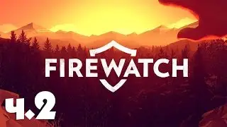 Прохождение FireWatch Ч.2 - Поиск девушек, дым.
