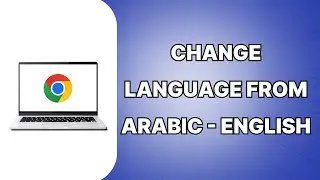 How To Change Language From Arabic To English On Google Chrome 2024 (SIMPLE)