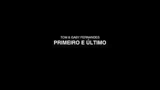PRIMEIRO E ÚLTIMO | CLIPE OFICIAL | TOM E GABY FERNANDES