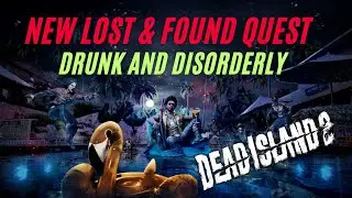 Drunk and Disorderly Dead Island 2 | New Lost & Found Quest | Legendary Weapon Unlock | Walkthrough