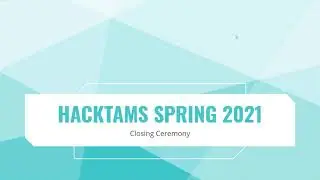 hackTAMS Spring 2021 Closing Ceremony