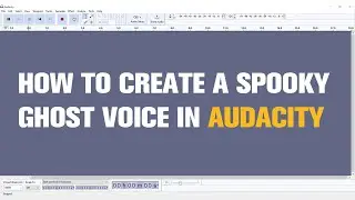 How to Create a Spooky Ghost Voice in Audacity? | Tutorial