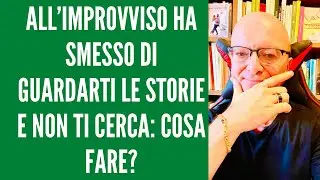 ALL’IMPROVVISO HA SMESSO DI GUARDARTI LE STORIE E NON TI CERCA: COSA FARE?