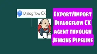How to Export/Import Google Dialogflow CX Agent using Jenkins piepline 
