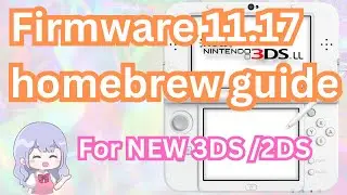 [Tutorial] How to mod your NEW 3DS and 2DS on the latest firmware [11.17]