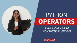 OPERATORS IN PYTHON - CBSE CLASS 11 & 12 CS/IP