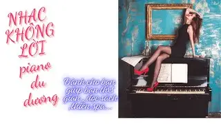 NHẠC KHÔNG LỜI  PIANO DU DƯƠNG GIÚP THƯ GIÃN #nhackhongloi #music #thugian#instrumental #chill