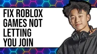 How To Fix Roblox Games Not Letting You Join (New 2025)