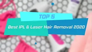 TOP 5 Best IPL & Laser Hair Removal 2020