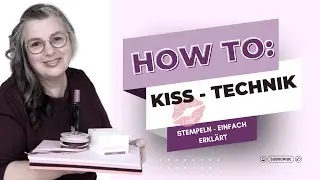 Stempeltechniken einfach  erklärt - Wie funktioniert eigentlich die Kiss Technik?