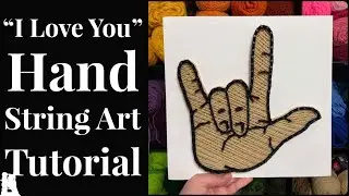 Full String Art Tutorial: How to Make the ASL”I Love You” Hand String Art Design