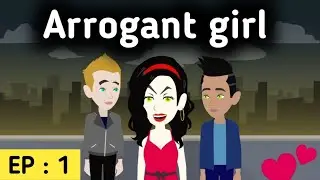 Arrogant girl Episode 1 | English story | Learn English | Love story | Sunshine English