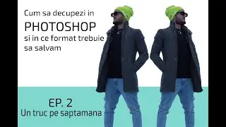 Cum sa decupezi in Photoshop si in ce format trebuie salvat Un truc pe saptamana