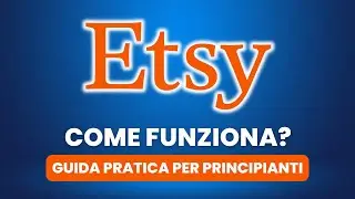Come Funziona ETSY - Guida Pratica per Principianti
