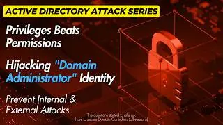 Cyber Security 2024 - Hijacking "Domain Administrator" Identity - Privileges Beats Permissions