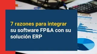 7 razones para integrar su software FP&A con su solución ERP