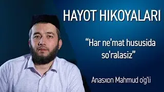 HAR NE`MAT XUSUSIDA SO`RALASIZ/HAYOT HIKOYALARI