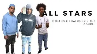DThang x Edai Gunz x Tuz Dough - All Stars (Audio)
