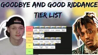 MY GOODBYE AND GOOD RIDDANCE  JUICE WRLD TIER LIST!!!