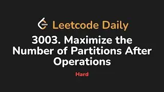 3003. Maximize the Number of Partitions After Operations | Leetcode Daily - Python