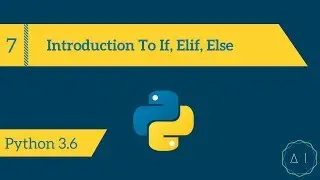 7.Introduction to If, Elif, Else | Python 3.6 | AITechEX