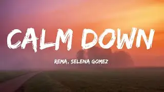 Rema, Selena Gomez - Calm Down  (Lyrics) Baby, calm down, calm down