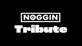 Noggin Tribute