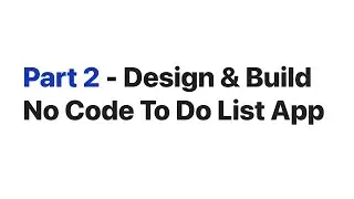 Part 2 / Design & Build No Code App from Scratch