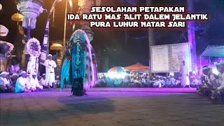 Sesolahan Petapakan Ida Ratu Mas Alit Dalem Jelantik, Pura Luhur Natar Sari.