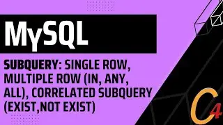 013 MySQL: Subquery: Single row, Multiple Row (IN, Any, All), Correlated Subquery (Exist,Not Exist)