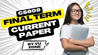 CS609 Final Term Current Paper | CS609 Final Term Preparation | Final Term Paper 2025