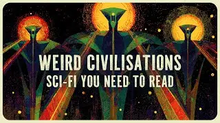 5 Weird Civilisations Sci-Fi Books You Need to Read