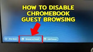HOW TO DISABLE CHROMEBOOK GUEST BROWSING