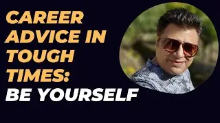 Career Advice for Students: Be Yourself!