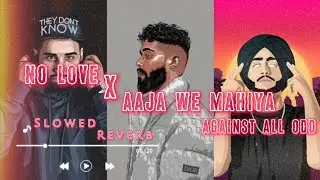 No Love X Aaja We Mahiya X Against All Odd - Mashup (Slowed + Reverb) Lofi Mix #trending #viral