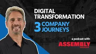 Assembly Magazine Podcast - Digital Transformation is Easier Than You Think